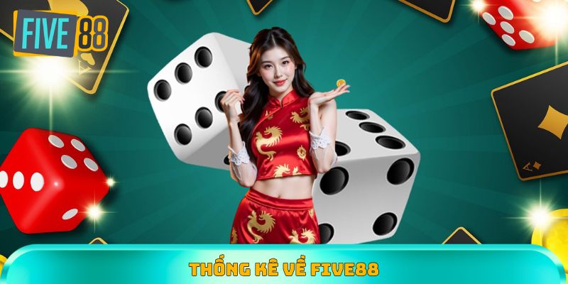 Các số liệu thống kê về nhà cái Five88