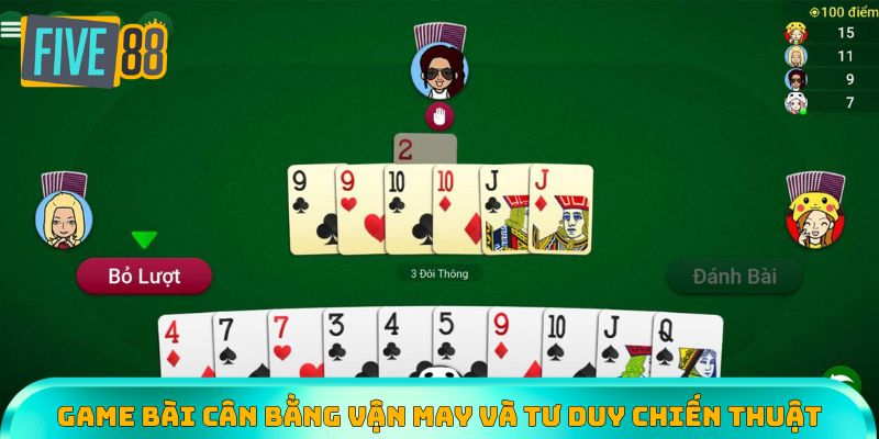 Game bài Tiến Lên là sự cân bằng giữa chiến thuật cùng vận may