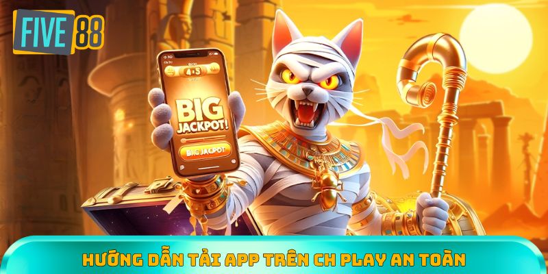 Hướng dẫn tải app trên CH Play an toàn, nhanh gọn cho người chơi