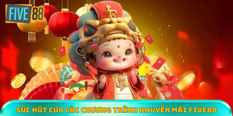 Khuyến mãi Five88 là cơ hội lý tưởng để gia tăng lợi nhuận