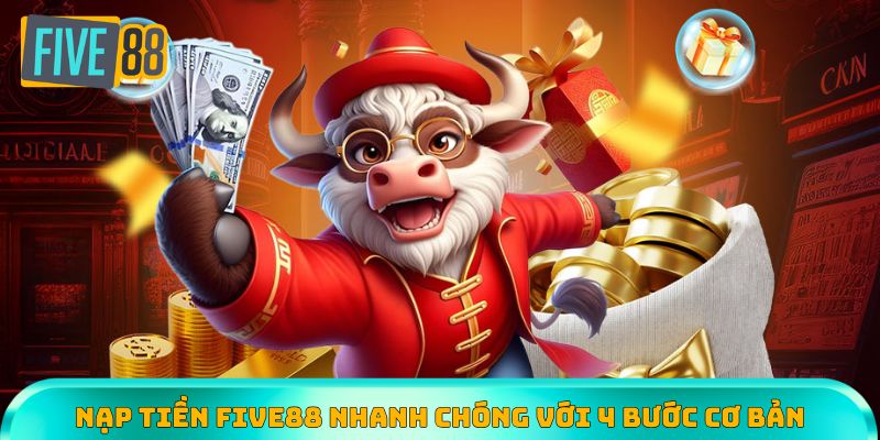 Nạp tiền nhanh chóng chỉ với 4 bước cơ bản tại Five88