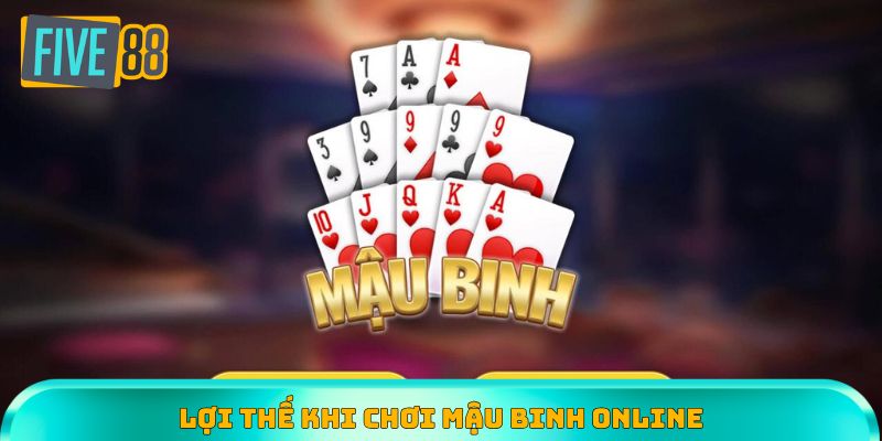 Những lợi thế khi tham gia chơi Mậu Binh online