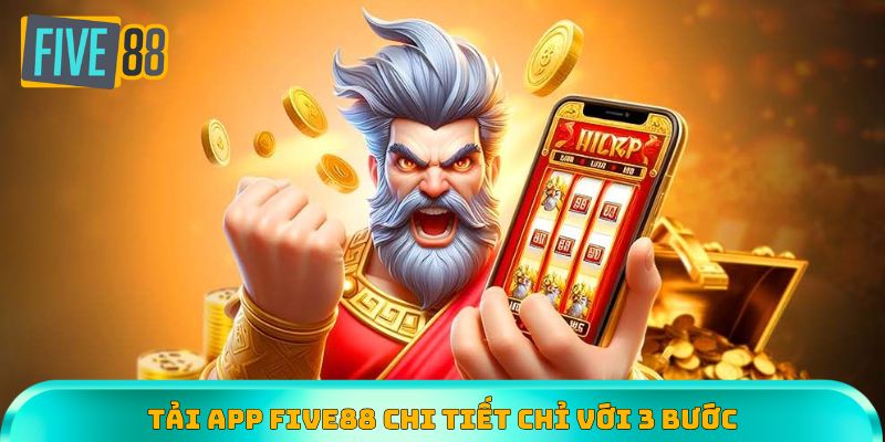 Tải app Five88 chi tiết chỉ với 3 bước