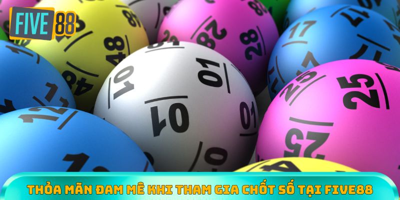 Thỏa mãn đam mê khi tham gia chốt số tại Five88