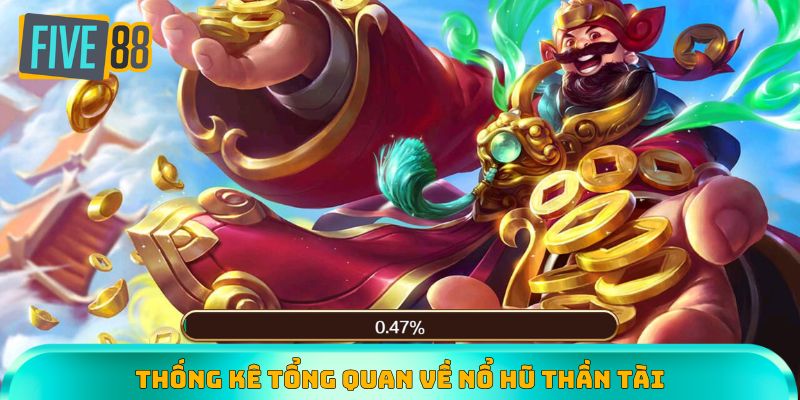 Thống kê số liệu tổng quan về game nổ hũ Thần Tài